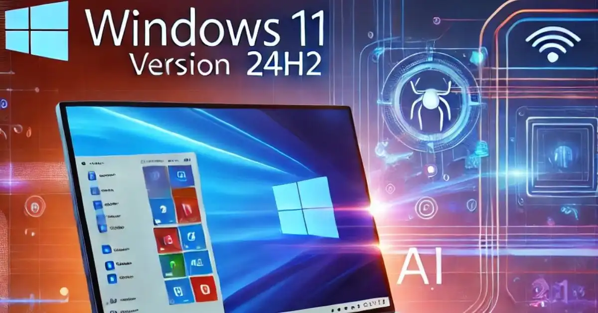 Everything You Need to Know About Windows 11, Version 24H2 New features, availability and Copilot