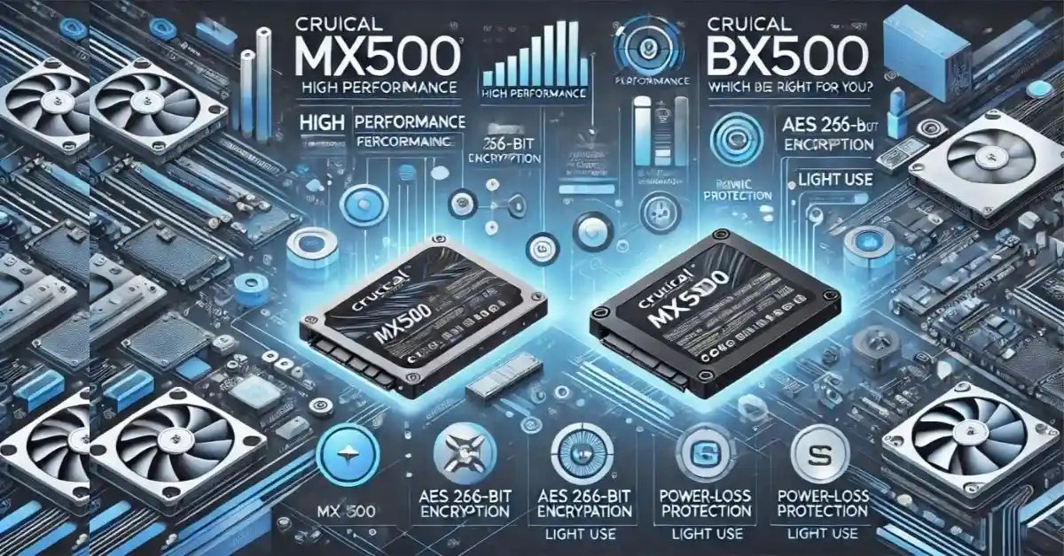 Crucial MX500 vs BX500 SSD: Which One is Right for You?